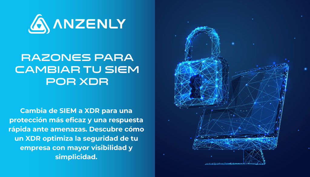 Razones para cambiar tu SIEM por XDR